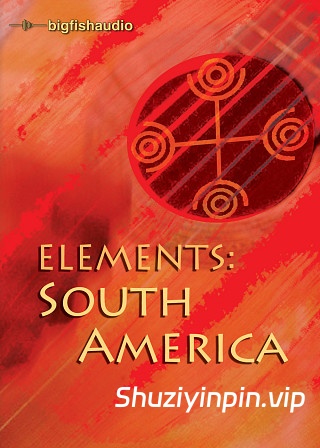 [南美民族风格素材] Big Fish Audio Elements South America [WAV, REX, AiFF]（1.93GB）