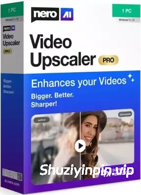 [AI视频修复神器] Nero AI Video Upscaler Pro v1.3.13 [WiN]（460MB）