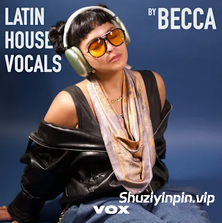 [BECCA拉丁浩室人声精选集] Vox Latin House Vocals By Becca [WAV]（178.11MB）