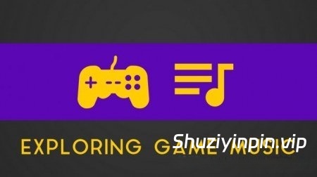 [电子游戏音乐制作教程] SkillShare Exploring Game Music for Music Makers and Artists [TUTORiAL]