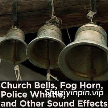 [影视教堂钟声雾号声警笛声FX音效素材] FX Players Church Bells, Fog Horn, Police Whistle, And Other Sound Effects [FLAC]（16MB）