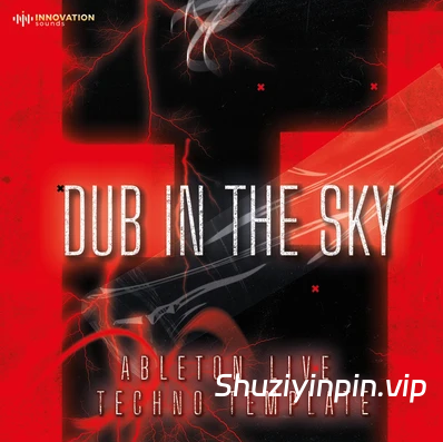 [Ableton工程模板泰克诺舞曲] Innovation Sounds Dub In The Sky Ableton 11 Techno Template（42.75MB）