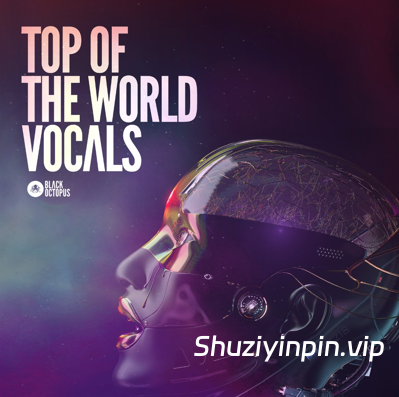 [世界顶级人声素材包] Black Octopus Sound Top Of The World Vocals [WAV, MiDi]（975MB）