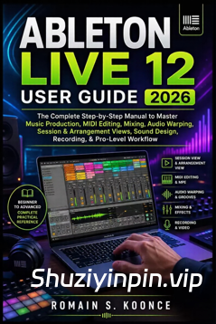 [ Ableton Live 12 用户指南 2026] Ableton Live 12 User Guide 2026（1MB）
