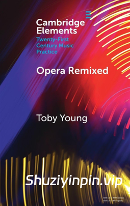 [歌剧混音（二十一世纪音乐实践要素）] Opera Remixed (Elements in Twenty-First Century Music Practice)（2MB）