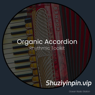 [民族影视采样] Ocean Radio Station Organic Accordion Rhythmic Toolkit [WAV]（366.69MB）
