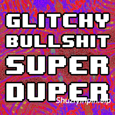 [流行电子舞曲回响重拍素材] Slime Cinema Glitchy Bullshit Super Duper [WAV, MiDi]