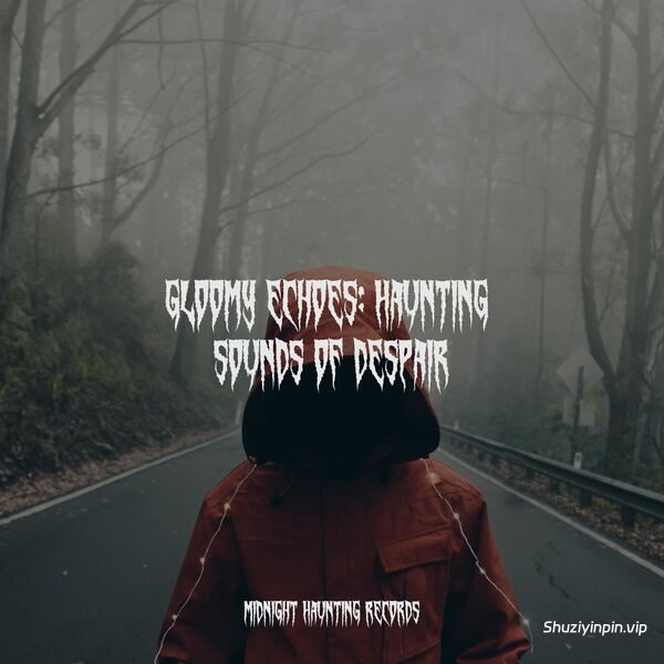 [万圣节恐怖音效合集] Screaming Halloween Gloomy Echoes Haunting Sounds of Despair [FLAC]